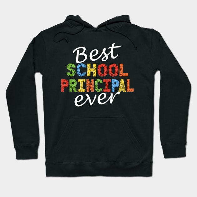 Best School Principal Ever Principal Appreciation Hoodie by JustCreativity